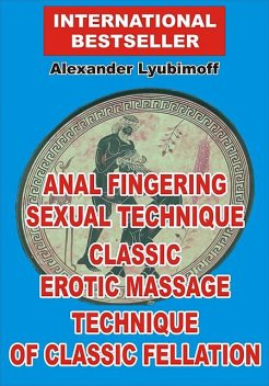 Anal Fingering Sexual Technique. Classic Erotic Massage. Technique of Classic Fellation, Lyubimoff Alexander