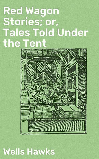 Red Wagon Stories; or, Tales Told Under the Tent, Wells Hawks