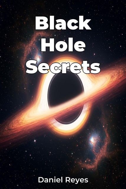 Black Hole Secrets, Daniel Reyes