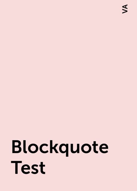 Blockquote Test, VA