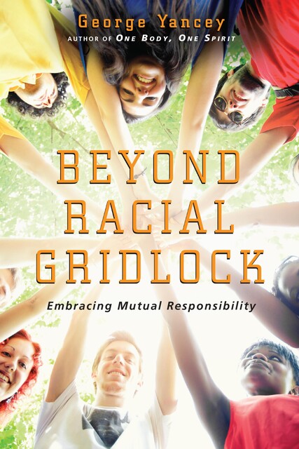 Beyond Racial Gridlock, George Yancey