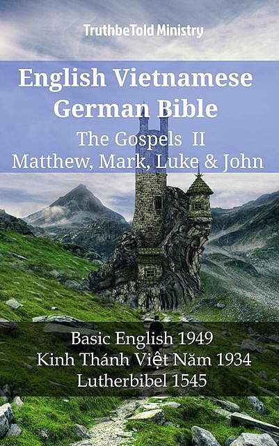 English Vietnamese German Bible – The Gospels II – Matthew, Mark, Luke & John, Truthbetold Ministry