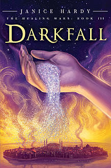 The Healing Wars: Book III: Darkfall, Janice Hardy