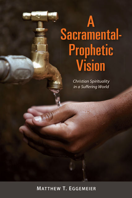 A Sacramental-Prophetic Vision, Matthew T.Eggemeier
