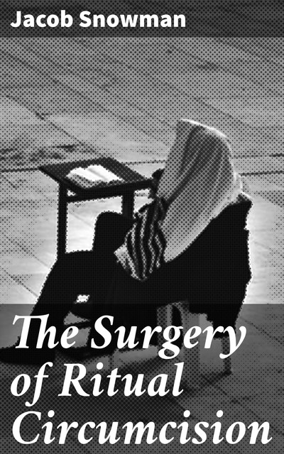 The Surgery of Ritual Circumcision, Jacob Snowman