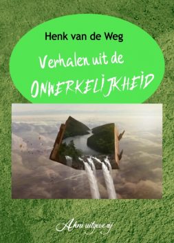 Verhalen uit de onwerkelijkheid, Henk van de Weg