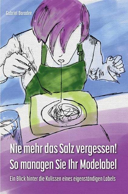 Nie mehr das Salz vergessen! So managen Sie Ihr Modelabel, Gabriel Baradee