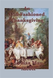 An Old-Fashioned Thanksgiving, Louisa May Alcott