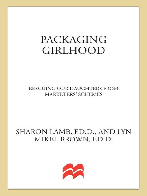 Packaging Girlhood, Lyn Mikel Brown, Sharon Lamb