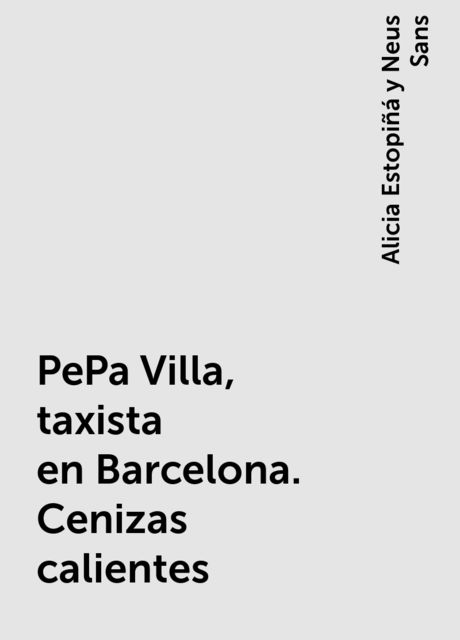 PePa Villa, taxista en Barcelona. Cenizas calientes, Alicia Estopiñá y Neus Sans