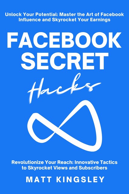 Facebook Secret Hacks, Matt Kingsley