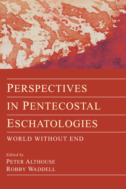 Perspectives in Pentecostal Eschatologies, Peter Althouse