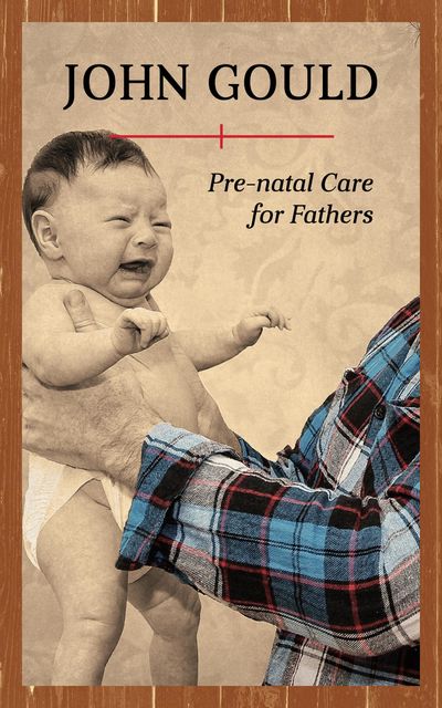Pre-Natal Care for Fathers, John Gould