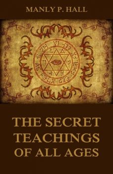 Secret Teachings of All Ages, Manly P.Hall
