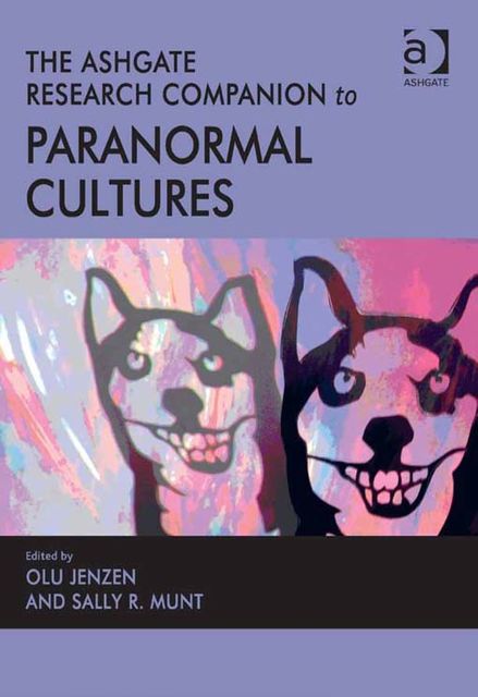 The Ashgate Research Companion to Paranormal Cultures, Sally R Munt, Olu Jenzen