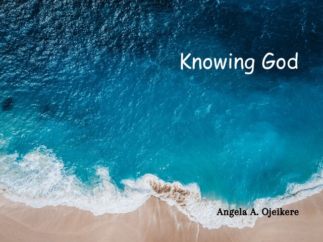 KNOWING GOD, ANGELA AIRE OJEIKERE