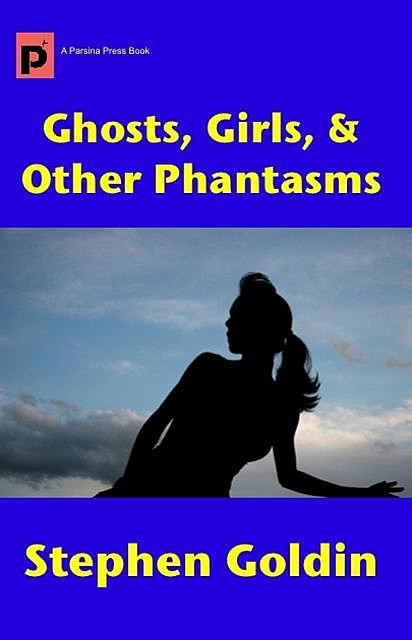 Ghosts, Girls, & Other Phantasms, Stephen Goldin