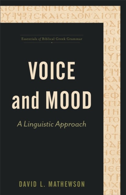 Voice and Mood (Essentials of Biblical Greek Grammar), David L. Mathewson