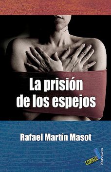 La prisión de los espejos, Rafael Martín Masot