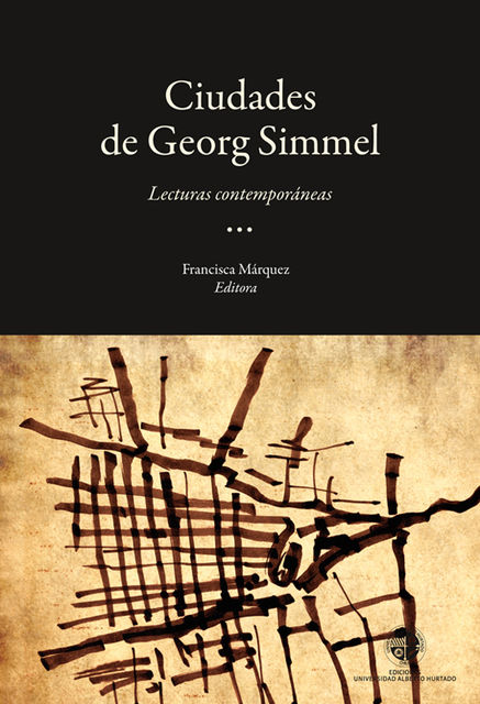 Las ciudades de George Simmel. Lecturas Contemporáneas, Francisca Márquez – editora
