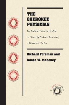 The Cherokee Physician, Richard Foreman, Jas.W. Mahoney