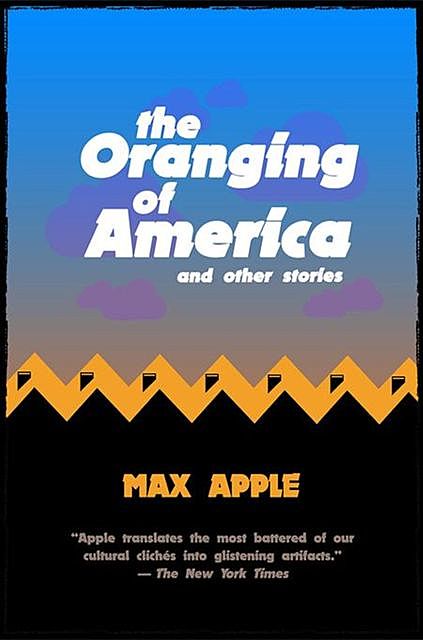 The Oranging of America, Max Apple