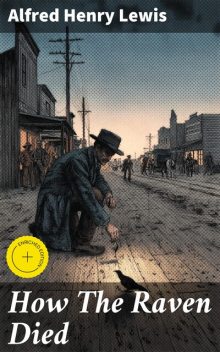 How The Raven Died, Alfred Henry Lewis