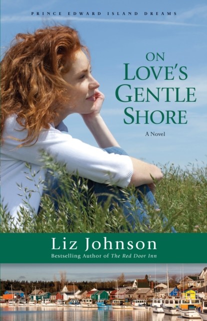 On Love's Gentle Shore (Prince Edward Island Dreams Book #3), Liz Johnson