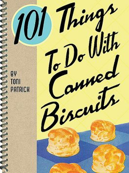 101 Things To Do With Canned Biscuits, Toni Patrick