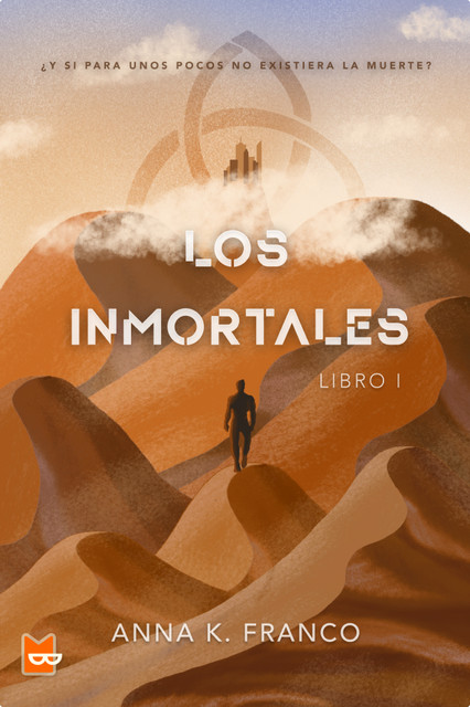 Los inmortales. Libro I, Anna K. Franco