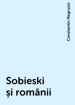 Sobieski și românii, Constantin Negruzzi