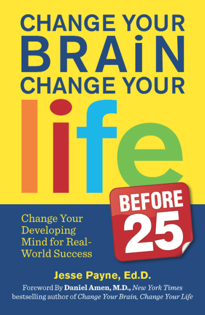 Change Your Brain, Change Your Life Before 25, Jesse Payne