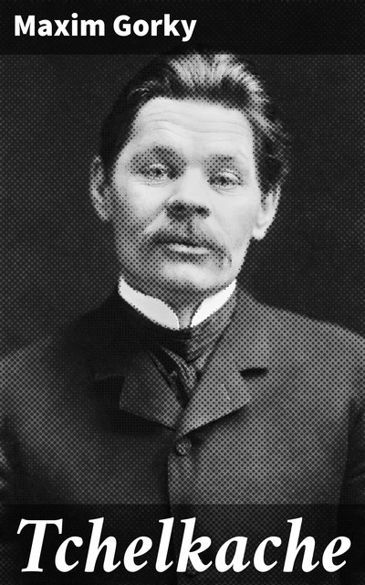 Tchelkache, Maxim Gorky