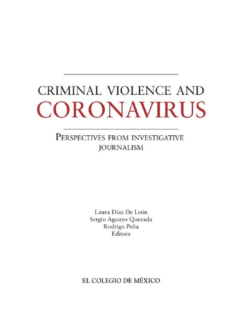 Criminal violence and coronavirus, Laura Díaz de León, Rodrigo Peña González, Sergio Aguayo Quezada