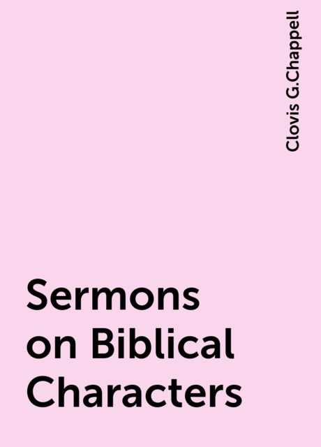 Sermons on Biblical Characters, Clovis G.Chappell