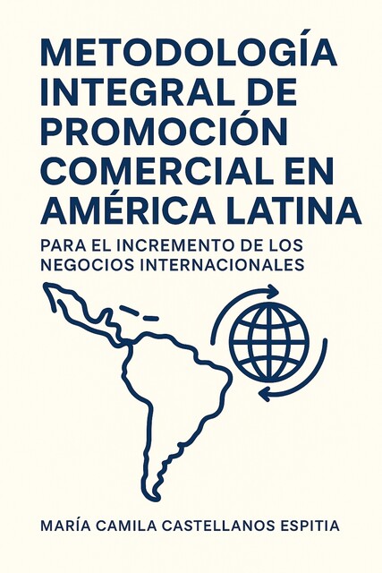 Metodología Integral De Promoción Comercial En América Latina Para El Incremento De Negocios Internacionales, Maria Camila Castellanos Espitia