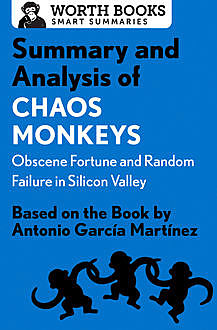Summary and Analysis of Chaos Monkeys: Obscene Fortune and Random Failure in Silicon Valley, Worth Books