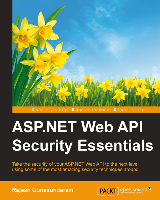 ASP.NET Web API Security Essentials, Rajesh Gunasundaram