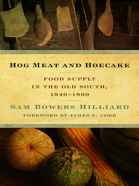 Hog Meat and Hoecake, Sam Bowers Hilliard