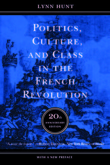 Politics, Culture, and Class in the French Revolution, Lynn Hunt