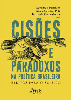 Cisões e Paradoxos na Política Brasileira: Efeitos para o Sujeito, Maria Cristina Poli, Fernanda Costa-Moura, Leonardo José Barreira Danziato