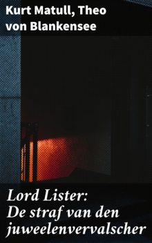 Lord Lister: De straf van den juweelenvervalscher, Kurt Matull, Theo von Blankensee