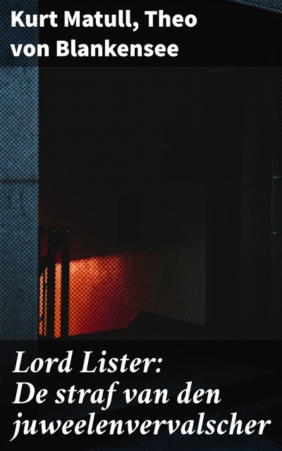 Lord Lister: De straf van den juweelenvervalscher, Kurt Matull, Theo von Blankensee