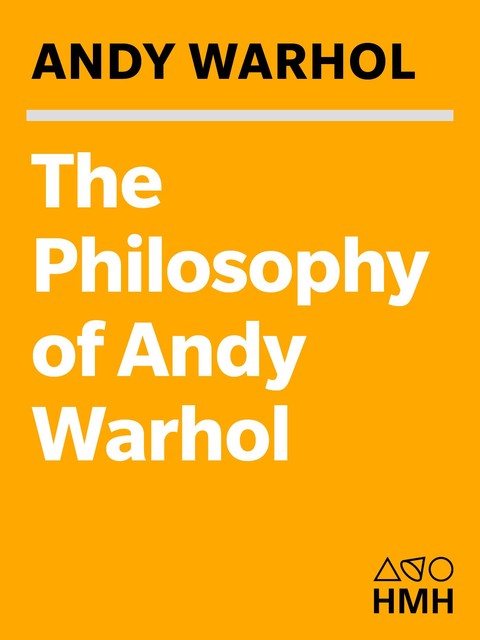 THE PHILOSOPHY OF ANDY WARHOL, Andy Warhol