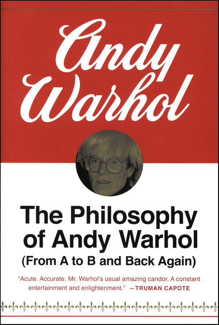 THE PHILOSOPHY OF ANDY WARHOL, Andy Warhol