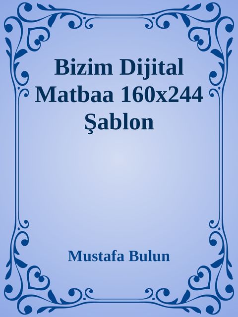Bizim Dijital Matbaa 160x244 Şablon, Mustafa Bulun