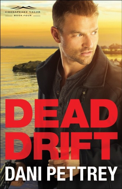 Dead Drift (Chesapeake Valor Book #4), Dani Pettrey