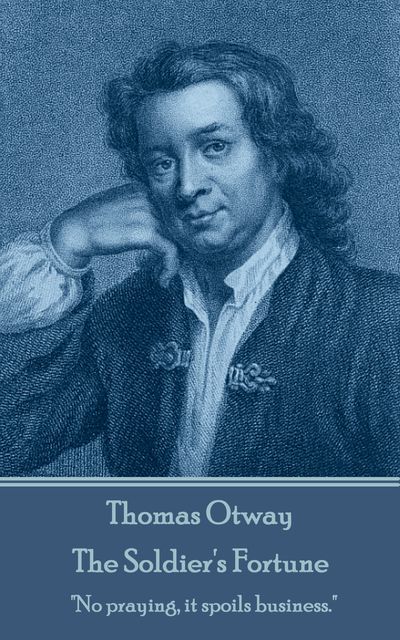 The Soldier's Fortune, Thomas Otway