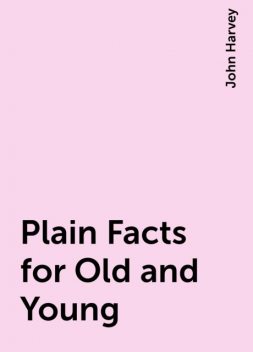 Plain Facts for Old and Young, John Harvey