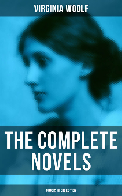 The Complete Novels - 9 Books in One Edition, Virginia Woolf
